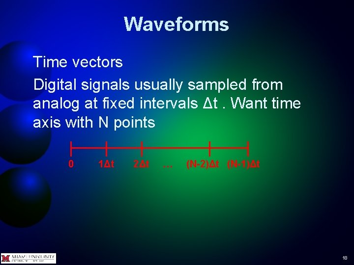 Waveforms Time vectors Digital signals usually sampled from analog at fixed intervals Δt. Want Waveforms Time vectors Digital signals usually sampled from analog at fixed intervals Δt. Want