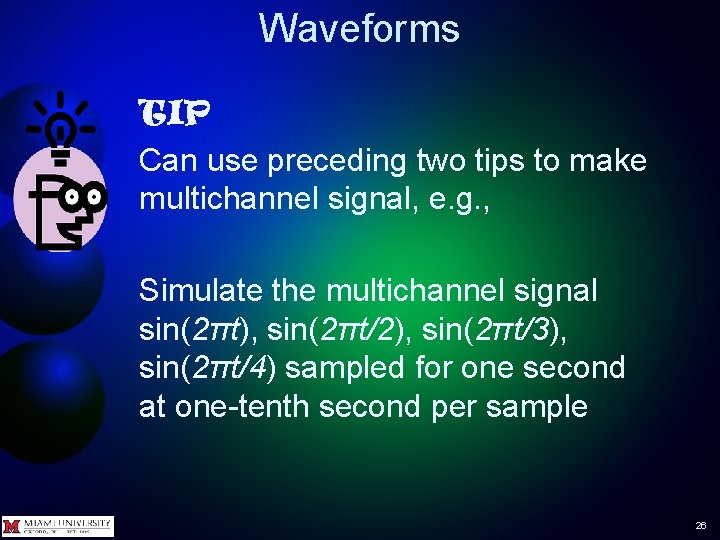 Waveforms TIP Can use preceding two tips to make multichannel signal, e. g. , Waveforms TIP Can use preceding two tips to make multichannel signal, e. g. ,