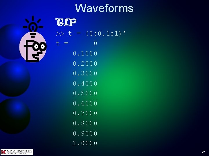 Waveforms TIP >> t = (0: 0. 1: 1)' t = 0 0. 1000 Waveforms TIP >> t = (0: 0. 1: 1)' t = 0 0. 1000