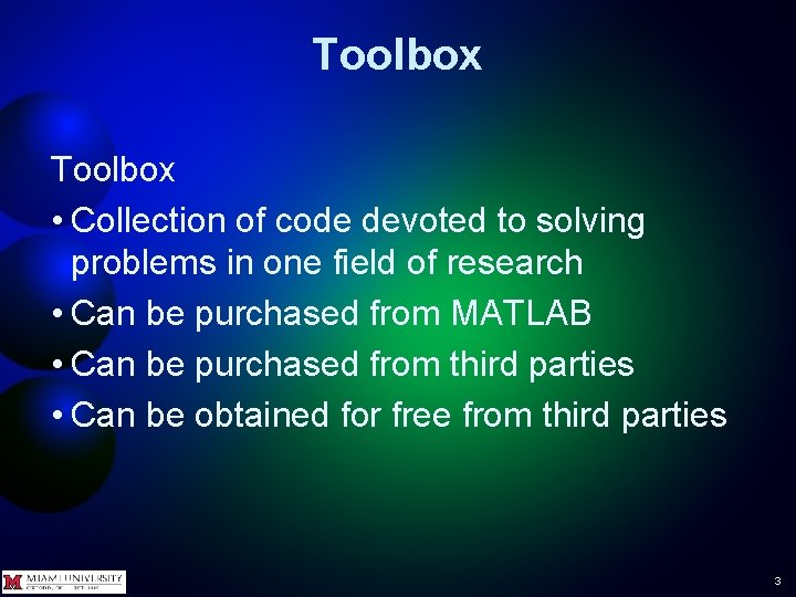 Toolbox • Collection of code devoted to solving problems in one field of research Toolbox • Collection of code devoted to solving problems in one field of research