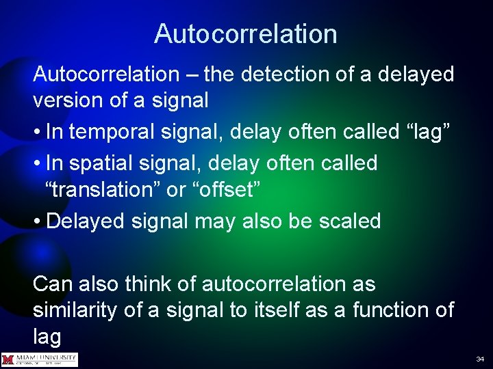 Autocorrelation – the detection of a delayed version of a signal • In temporal Autocorrelation – the detection of a delayed version of a signal • In temporal