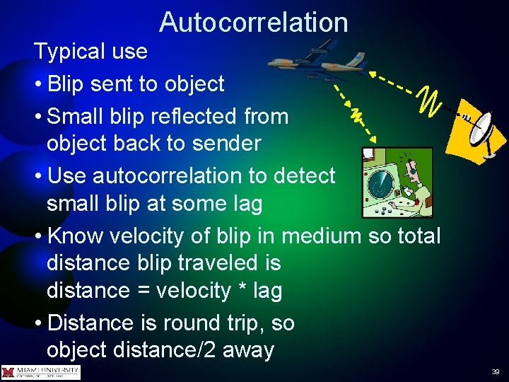 Autocorrelation Typical use • Blip sent to object • Small blip reflected from object Autocorrelation Typical use • Blip sent to object • Small blip reflected from object
