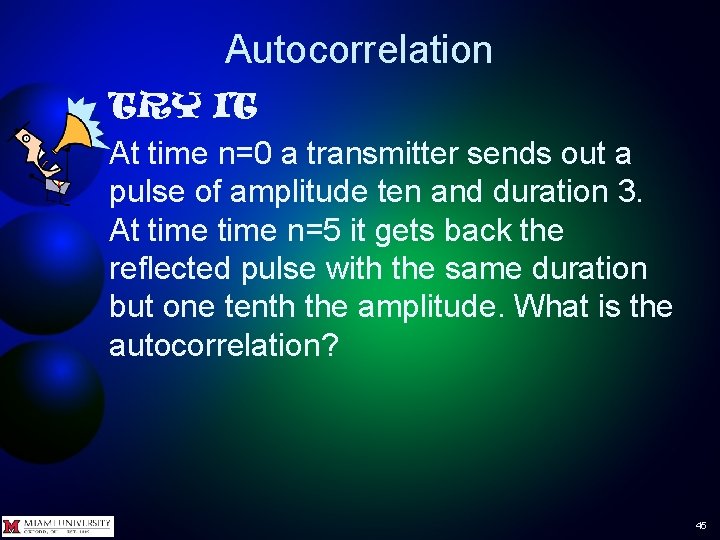 Autocorrelation TRY IT At time n=0 a transmitter sends out a pulse of amplitude Autocorrelation TRY IT At time n=0 a transmitter sends out a pulse of amplitude