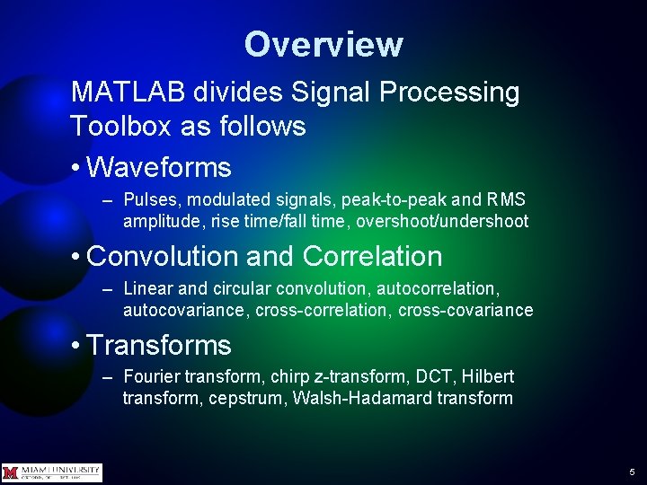 Overview MATLAB divides Signal Processing Toolbox as follows • Waveforms – Pulses, modulated signals, Overview MATLAB divides Signal Processing Toolbox as follows • Waveforms – Pulses, modulated signals,