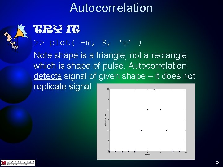 Autocorrelation TRY IT >> plot( -m, R, ‘o’ ) Note shape is a triangle, Autocorrelation TRY IT >> plot( -m, R, ‘o’ ) Note shape is a triangle,