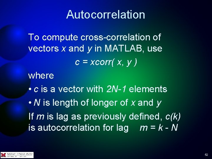 Autocorrelation To compute cross-correlation of vectors x and y in MATLAB, use c = Autocorrelation To compute cross-correlation of vectors x and y in MATLAB, use c =