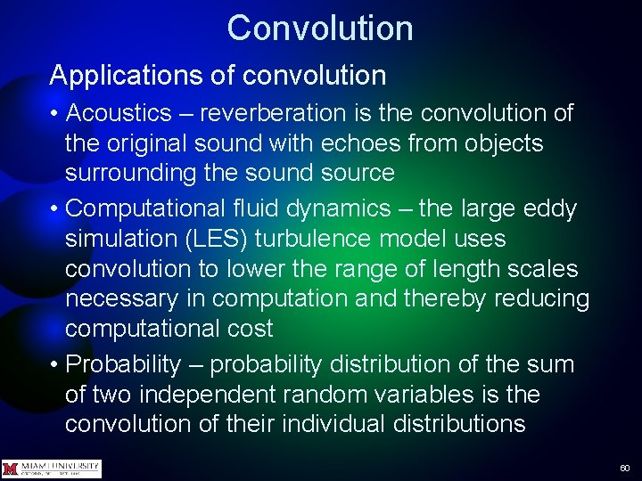 Convolution Applications of convolution • Acoustics – reverberation is the convolution of the original Convolution Applications of convolution • Acoustics – reverberation is the convolution of the original