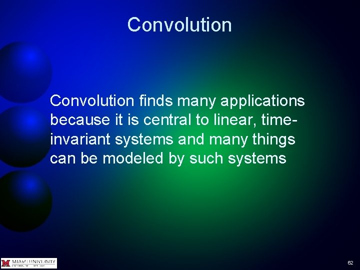 Convolution finds many applications because it is central to linear, timeinvariant systems and many Convolution finds many applications because it is central to linear, timeinvariant systems and many