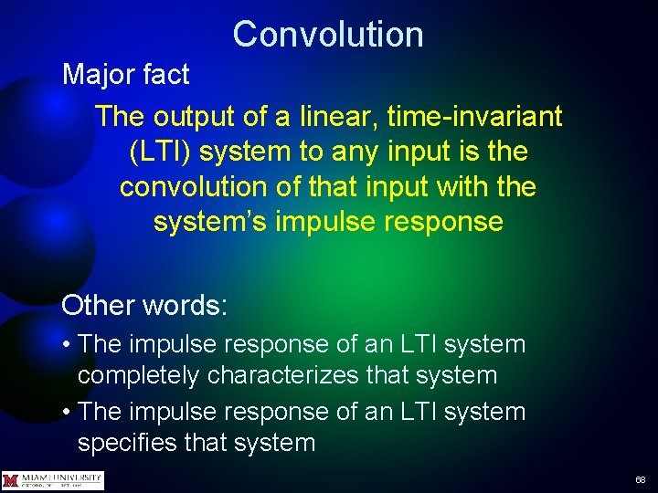 Convolution Major fact The output of a linear, time-invariant (LTI) system to any input Convolution Major fact The output of a linear, time-invariant (LTI) system to any input