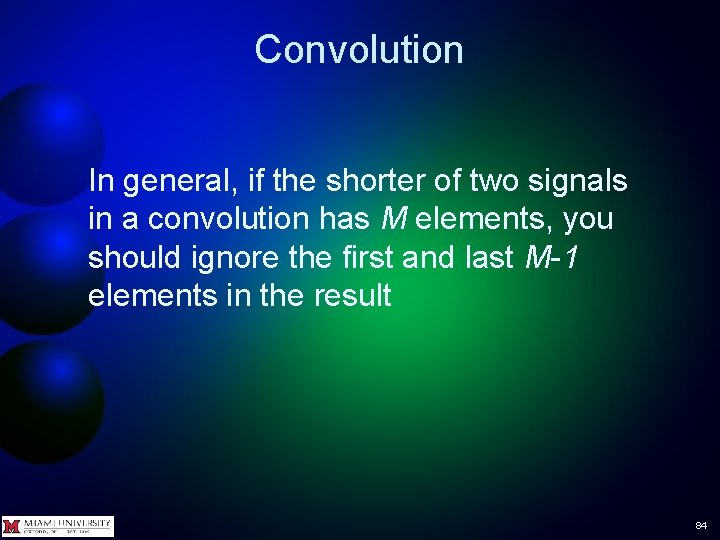 Convolution In general, if the shorter of two signals in a convolution has M Convolution In general, if the shorter of two signals in a convolution has M