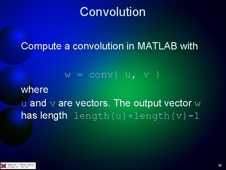 Convolution Compute a convolution in MATLAB with w = conv( u, v ) where Convolution Compute a convolution in MATLAB with w = conv( u, v ) where