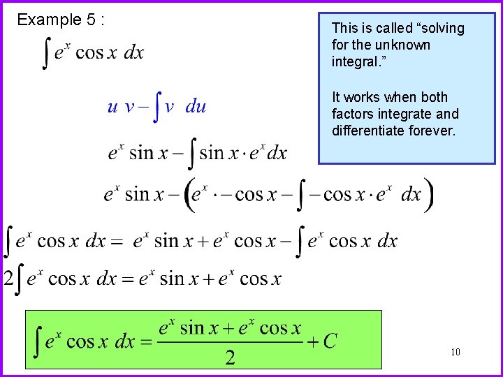 Example 5 : This is called “solving for the unknown integral. ” It works