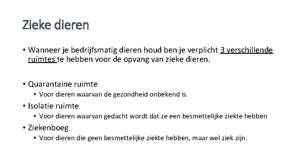 Zieke dieren • Wanneer je bedrijfsmatig dieren houd ben je verplicht 3 verschillende ruimtes