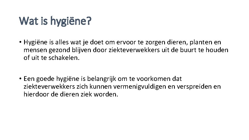 Wat is hygiëne? • Hygiëne is alles wat je doet om ervoor te zorgen