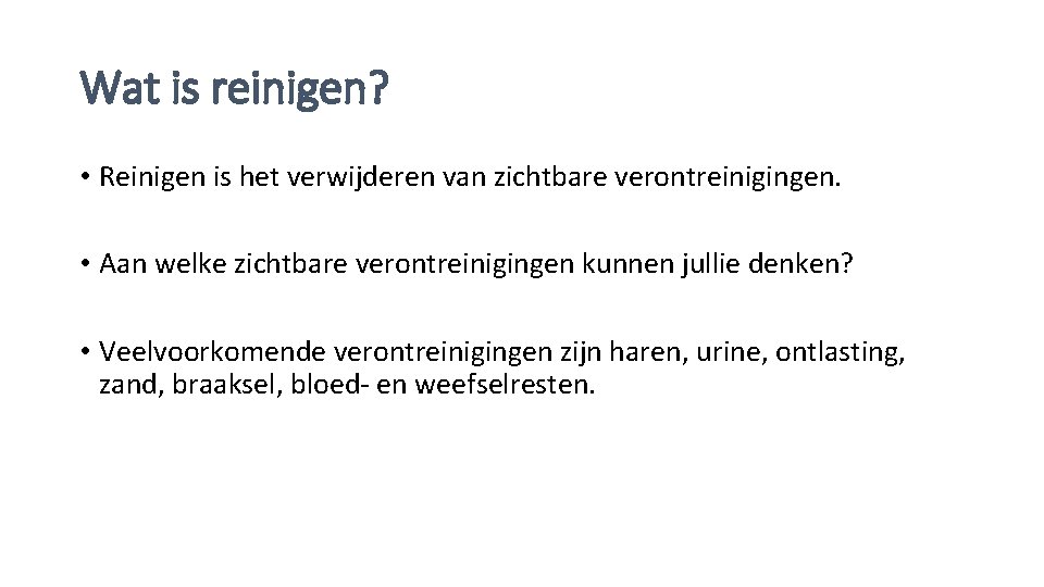 Wat is reinigen? • Reinigen is het verwijderen van zichtbare verontreinigingen. • Aan welke