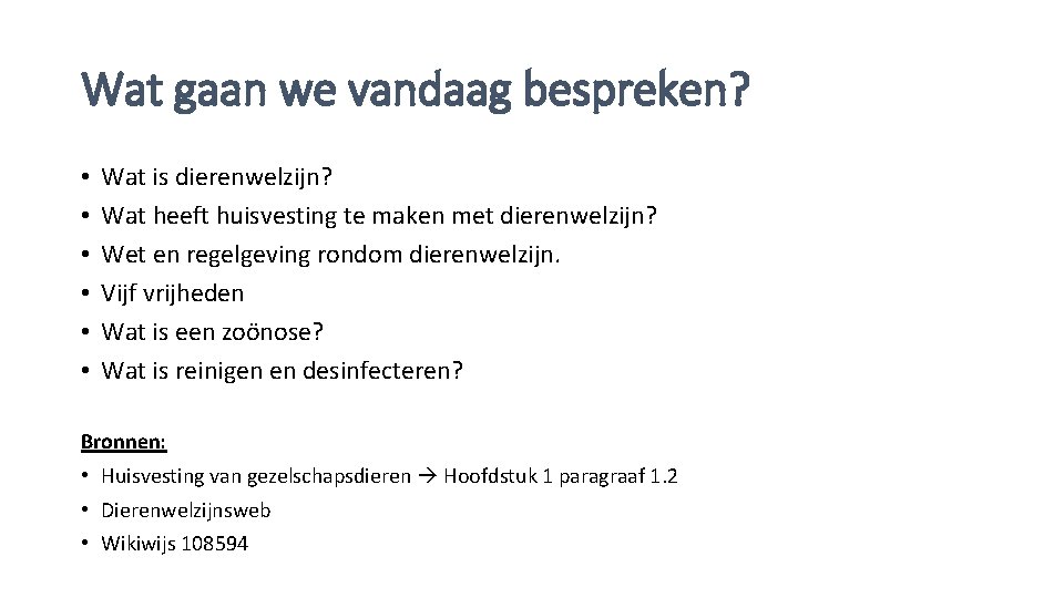 Wat gaan we vandaag bespreken? • • • Wat is dierenwelzijn? Wat heeft huisvesting