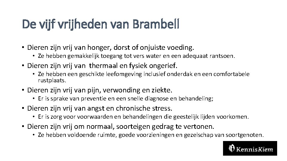 De vijf vrijheden van Brambell • Dieren zijn vrij van honger, dorst of onjuiste