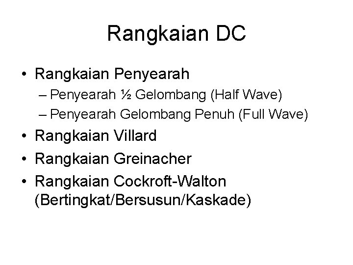 Rangkaian DC • Rangkaian Penyearah – Penyearah ½ Gelombang (Half Wave) – Penyearah Gelombang