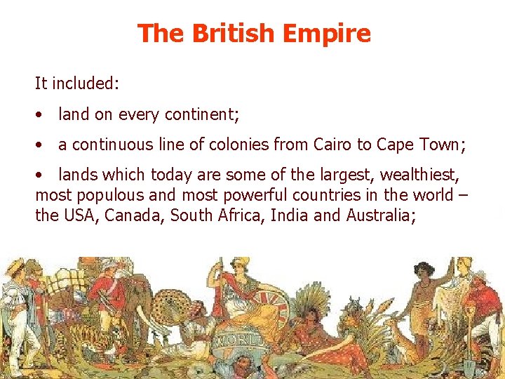 The British Empire It included: • land on every continent; • a continuous line