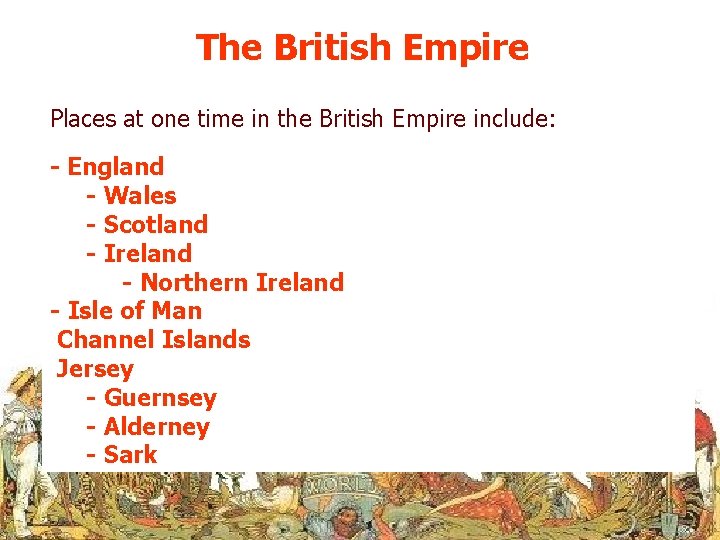 The British Empire Places at one time in the British Empire include: - England