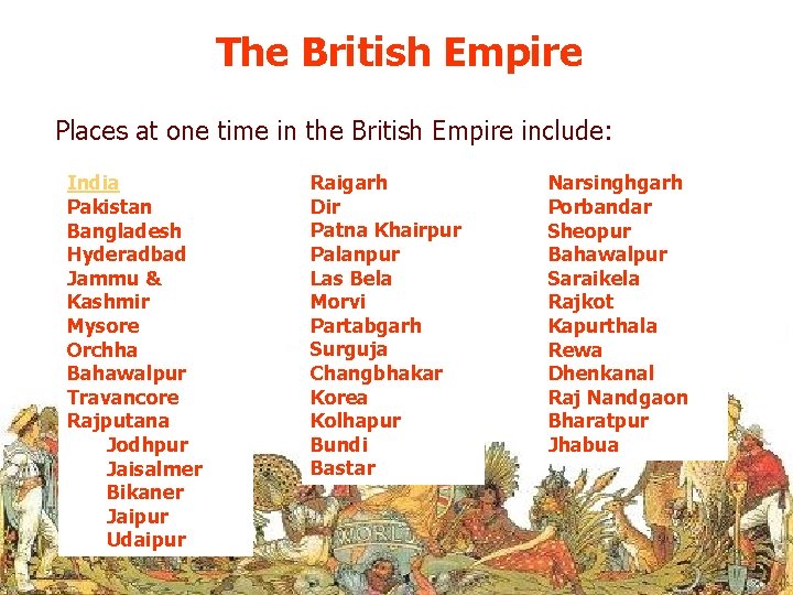 The British Empire Places at one time in the British Empire include: India Pakistan