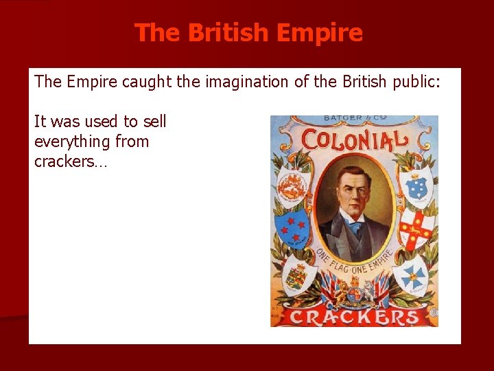 The British Empire The Empire caught the imagination of the British public: It was