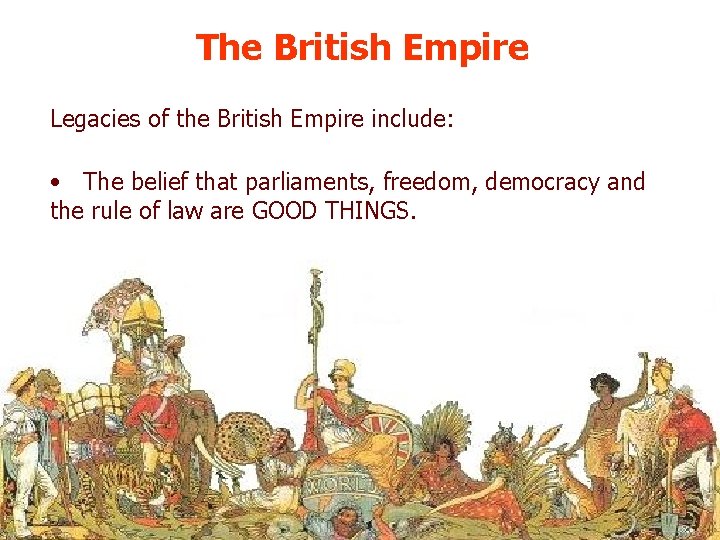 The British Empire Legacies of the British Empire include: • The belief that parliaments,