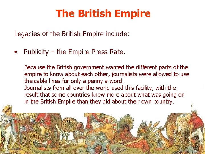 The British Empire Legacies of the British Empire include: • Publicity – the Empire
