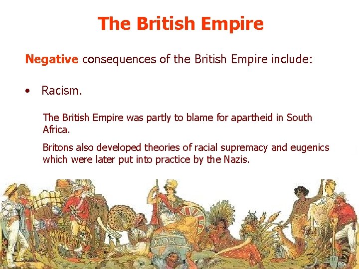 The British Empire Negative consequences of the British Empire include: • Racism. The British