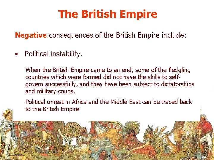The British Empire Negative consequences of the British Empire include: • Political instability. When