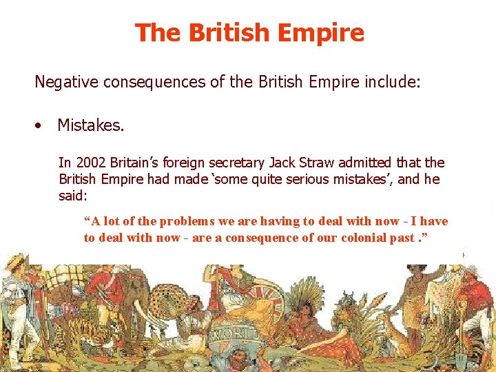 The British Empire Negative consequences of the British Empire include: • Mistakes. In 2002