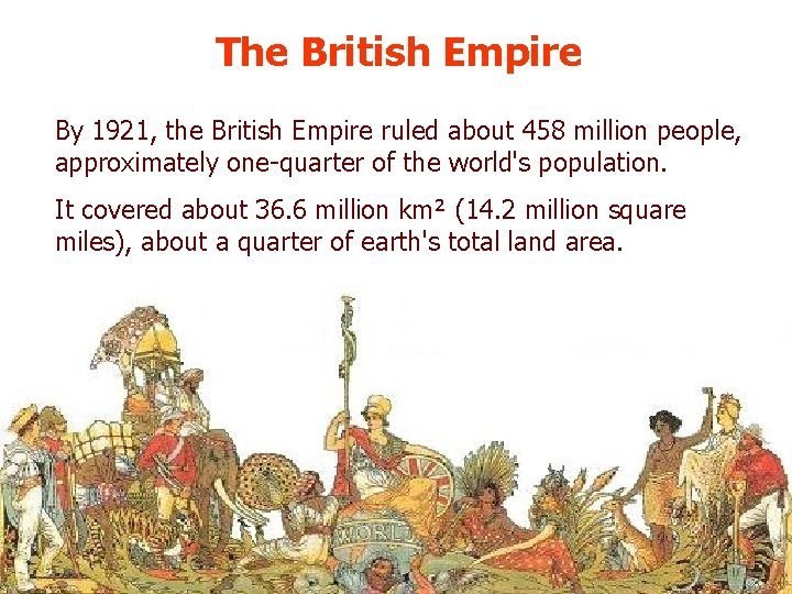 The British Empire By 1921, the British Empire ruled about 458 million people, approximately
