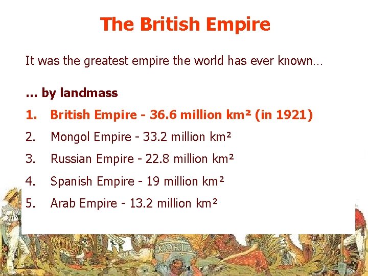 The British Empire It was the greatest empire the world has ever known… …
