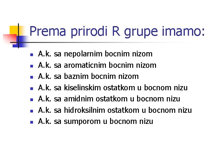 Prema prirodi R grupe imamo: n n n n A. k. sa sa nepolarnim