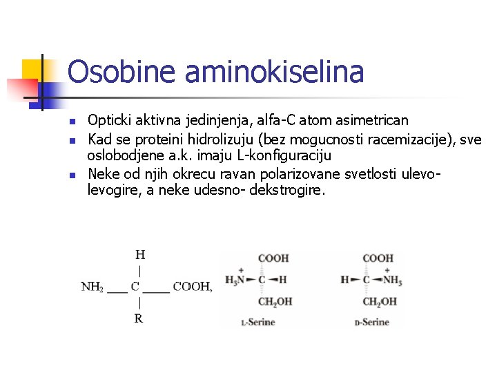 Osobine aminokiselina n n n Opticki aktivna jedinjenja, alfa-C atom asimetrican Kad se proteini
