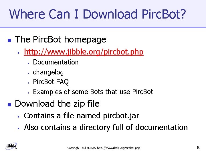 Where Can I Download Pirc. Bot? n The Pirc. Bot homepage § http: //www.