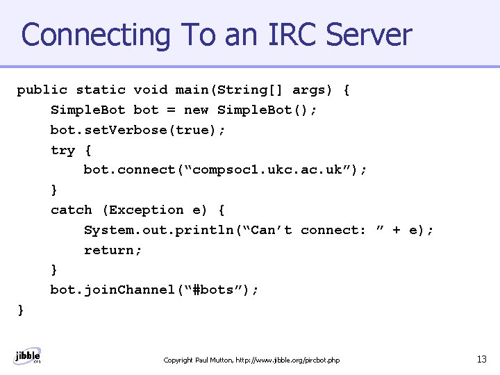 Connecting To an IRC Server public static void main(String[] args) { Simple. Bot bot