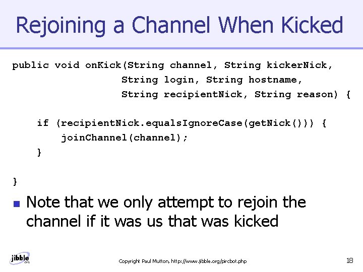 Rejoining a Channel When Kicked public void on. Kick(String channel, String kicker. Nick, String