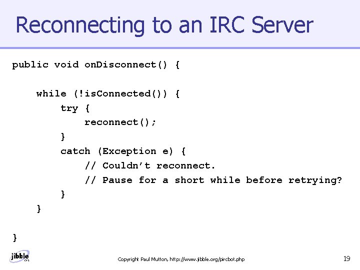 Reconnecting to an IRC Server public void on. Disconnect() { while (!is. Connected()) {