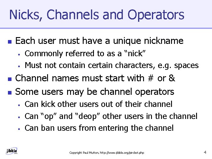 Nicks, Channels and Operators n Each user must have a unique nickname § §