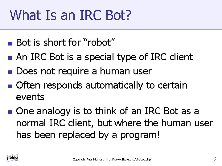 What Is an IRC Bot? n n n Bot is short for “robot” An