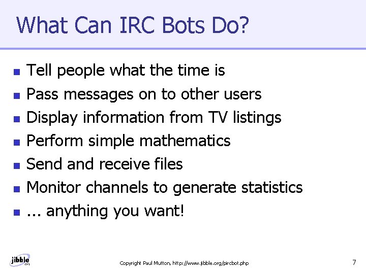 What Can IRC Bots Do? n n n n Tell people what the time