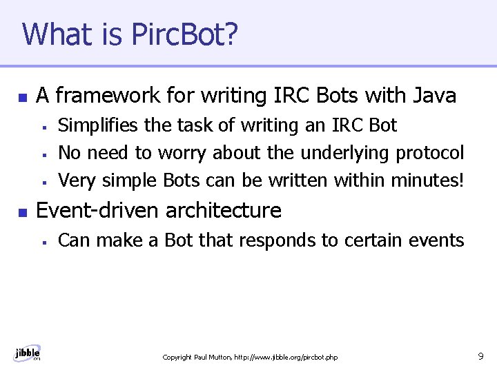 What is Pirc. Bot? n A framework for writing IRC Bots with Java §