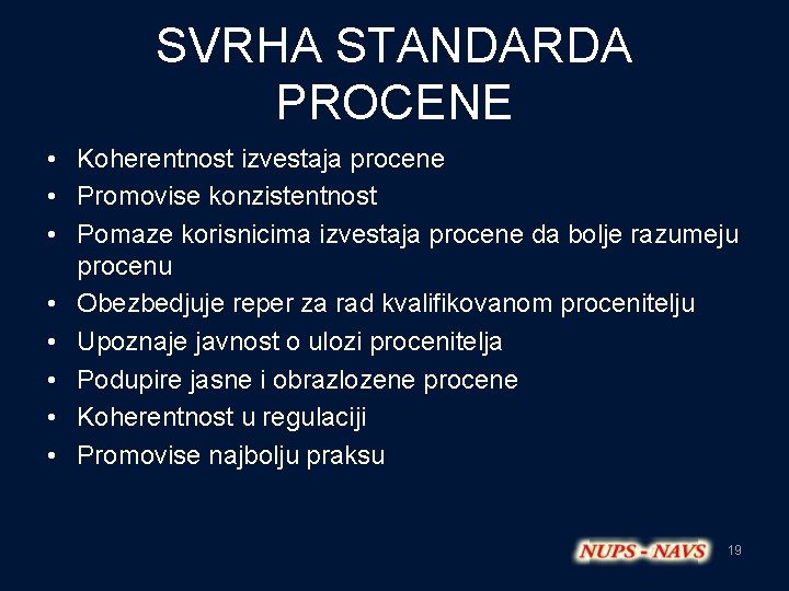 SVRHA STANDARDA PROCENE • Koherentnost izvestaja procene • Promovise konzistentnost • Pomaze korisnicima izvestaja