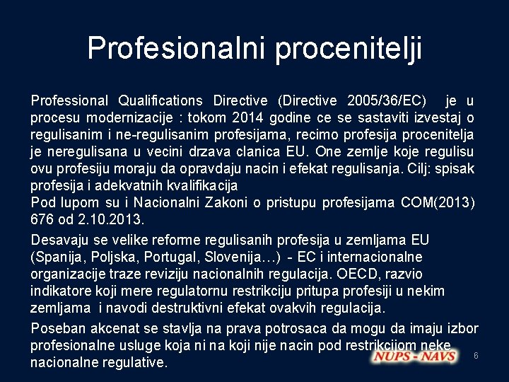 Profesionalni procenitelji Professional Qualifications Directive (Directive 2005/36/EC) je u procesu modernizacije : tokom 2014