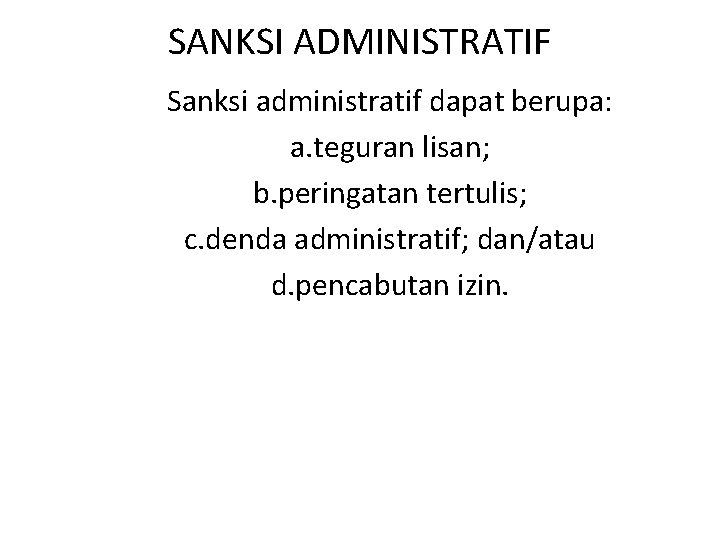 SANKSI ADMINISTRATIF Sanksi administratif dapat berupa: a. teguran lisan; b. peringatan tertulis; c. denda
