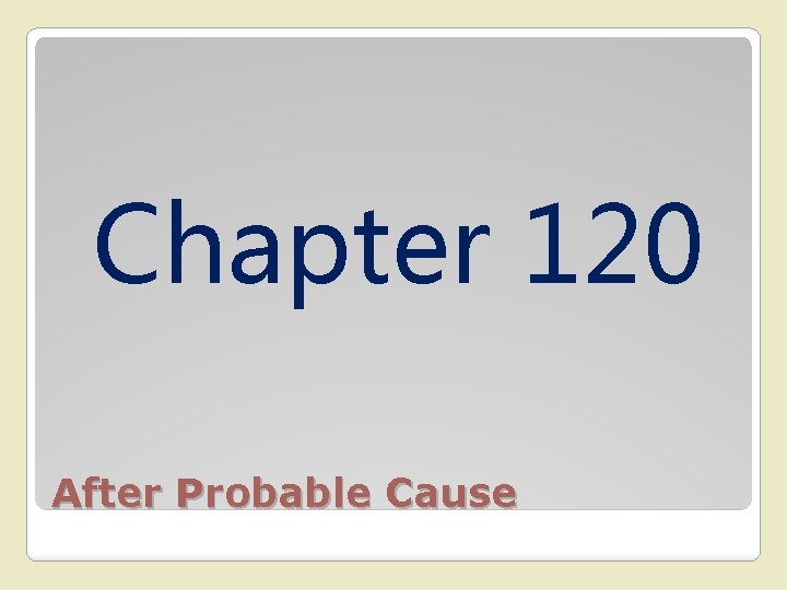 Chapter 120 After Probable Cause 