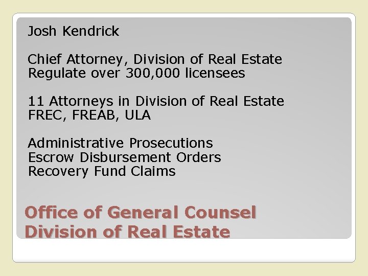 Josh Kendrick Chief Attorney, Division of Real Estate Regulate over 300, 000 licensees 11