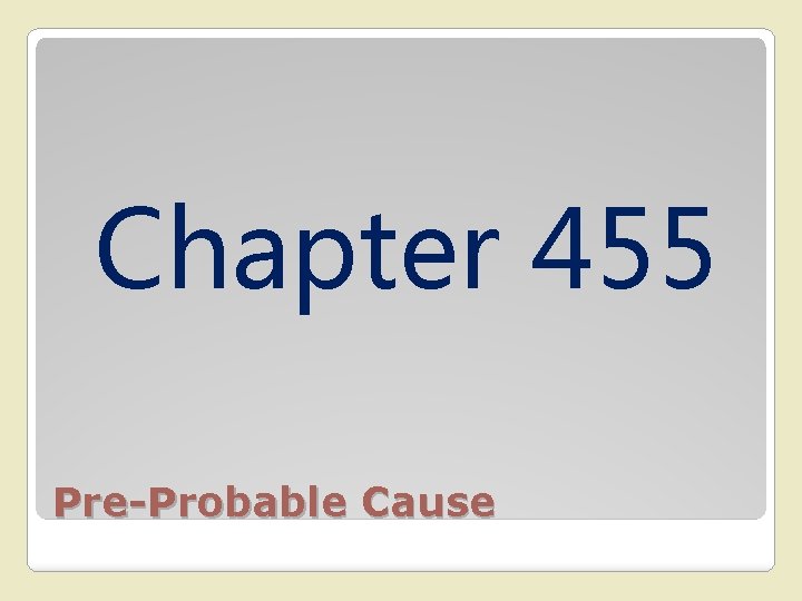 Chapter 455 Pre-Probable Cause 