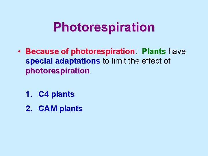 Photorespiration • Because of photorespiration: photorespiration Plants have special adaptations to limit the effect